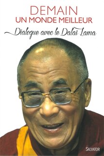 Demain un monde meilleur: Dialoge avec le Dalaï-Lama