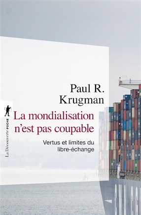 La mondialisation n'est pas coupable: vertus et limites du libre-échange