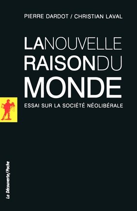 La nouvelle raison du monde: essai sur la société néolibérale