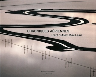 Front cover_Chroniques aériennes : l'art d'Alex MacLean