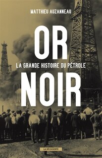 Or noir Grande histoire du pétrole