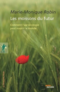 Couverture_Les moissons du futur : comment l'agroécologie peut nourrir le monde