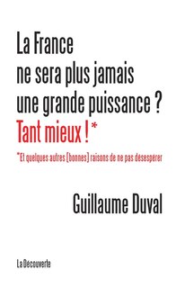 Couverture_La France ne sera plus jamais une grande puissance ? Tant mieux !