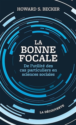 La bonne focale: de l'utilité des cas particuliers en sciences sociales