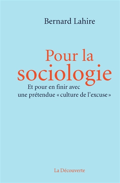 Pour la sociologie: et pour en finir avec une prétendue culture de l'excuse