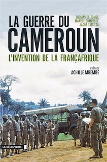 Couverture_La guerre du Cameroun : l'invention de la Françafrique, 1948-1971