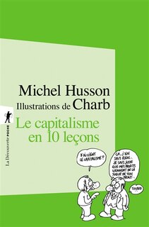 Le capitalisme en 10 leçons: petit cours illustré d'économie hétérodoxe