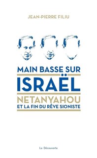 Main basse sur Israël: Netanyahou et la fin du rêve sioniste