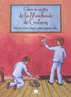 Couverture_Cahier de recettes de la marchande de couleurs : chaux, pigments, liants, charges, outils, badigeon, stuc, patine, fresque