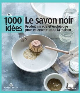 Couverture_Le savon noir : produit miracle et écologique pour entretenir toute la maison