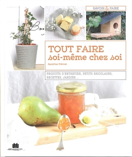 Front cover_Tout faire soi-même chez soi : produits d'entretien, petits bricolages, recettes, jardins...