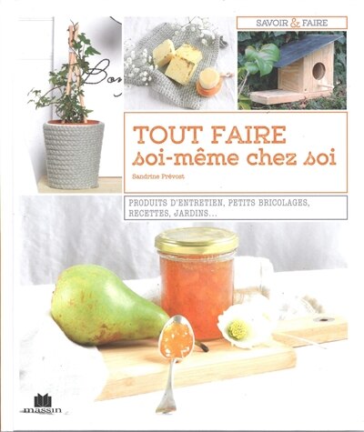 Front cover_Tout faire soi-même chez soi : produits d'entretien, petits bricolages, recettes, jardins...