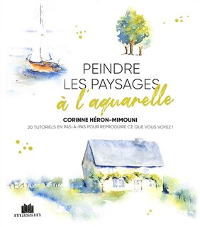 Front cover_Peindre les paysages à l'aquarelle : 20 tutoriels en pas-à-pas pour reproduire ce que vous voyez !