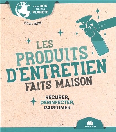Les produits d'entretien faits maison: récurer, désinfecter, parfumer