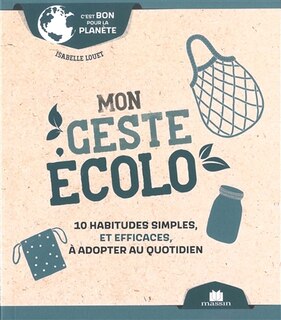 Mon geste écolo: 10 habitudes simples, et efficaces, à adopter au quotidien