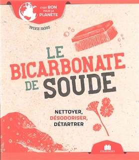 Le bicarbonate de soude: nettoyer, désodoriser, détartrer