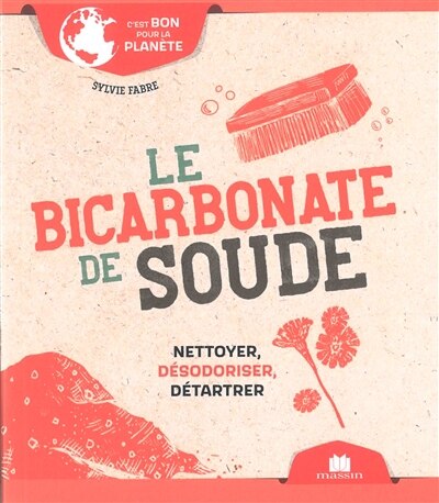 Le bicarbonate de soude: nettoyer, désodoriser, détartrer