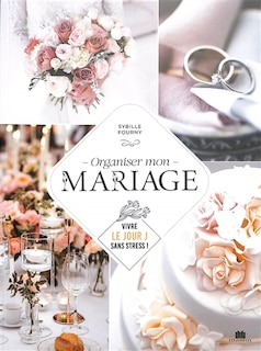 Couverture_Organiser mon mariage : vivre le jour J sans stress !
