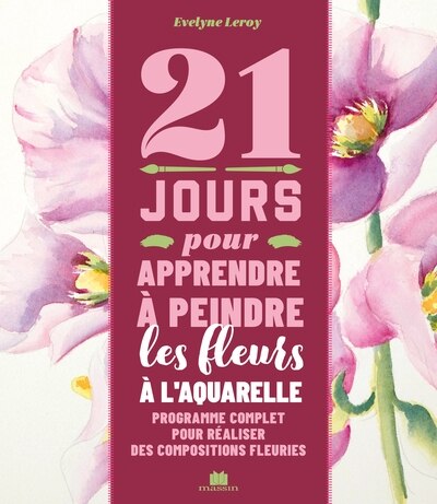 Front cover_21 jours pour apprendre à peindre les fleurs à l'aquarelle