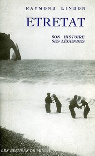 Couverture_Etretat : son histoire, ses légendes