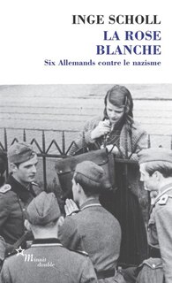 Front cover_La Rose blanche : six Allemands contre le nazisme