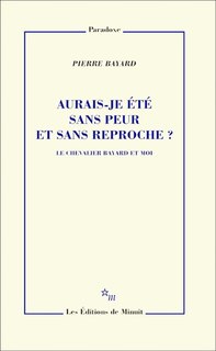 Couverture_Aurais-je été sans peur et sans reproche ? : le chevalier Bayard et moi