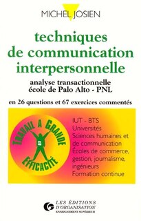 Front cover_Techniques de communication interpersonnelle : analyse transactionnelle, école de Palo Alto, PNL en 26 questions et 67 exercices commentés