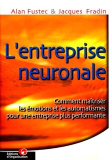 Couverture_L'entreprise neuronale : comment maîtriser les émotions et les automatismes pour une entreprise plus performante