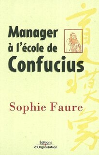 Manager à l'école de Confucius: le management comme vous ne l'avez jamais imaginé !