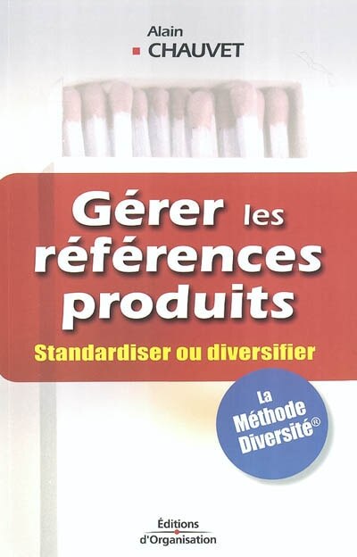 Front cover_G&eacute;rer les r&eacute;f&eacute;rences produits : standardiser ou diversifier : la M&eacute;thode Diversit&eacute;