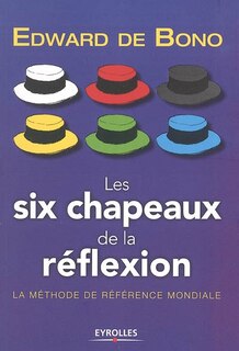 Front cover_Les six chapeaux de la réflexion : la méthode de référence mondiale