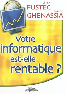 Couverture_Votre informatique est-elle rentable ? : pour une gouvernance économique du système d'information
