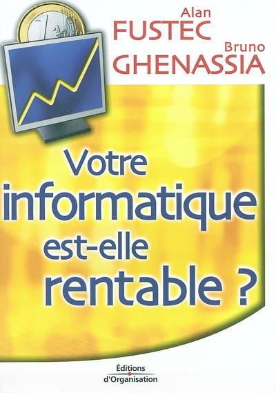 Couverture_Votre informatique est-elle rentable ? : pour une gouvernance économique du système d'information