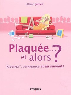 Front cover_Plaquée... et alors ? : Kleenex, vengeance et au suivant !