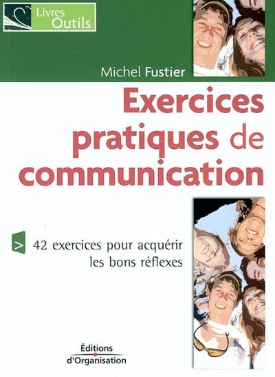 Front cover_Exercices pratiques de communication : 42 exercices pour acquérir les bons réflexes