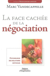 La face cachée de la négociation: psychologie des relations difficiles