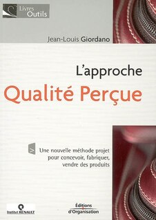 Front cover_L'approche qualité perçue : une nouvelle méthode projet pour concevoir, fabriquer, vendre des produits