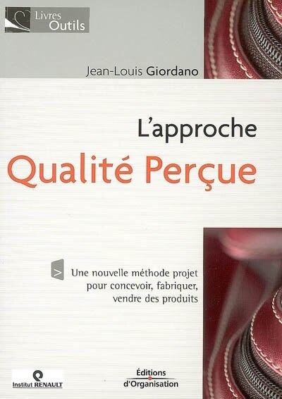 Front cover_L'approche qualité perçue : une nouvelle méthode projet pour concevoir, fabriquer, vendre des produits