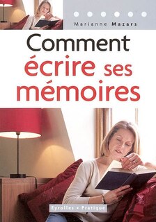 Couverture_Comment écrire ses mémoires : guide pratique de l'autobiographie