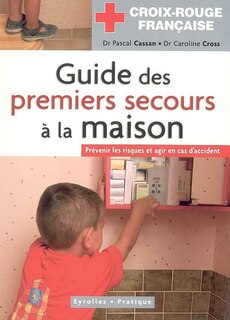 Couverture_Guide des premiers secours à la maison : prévenir les risques et agir en cas d'accident