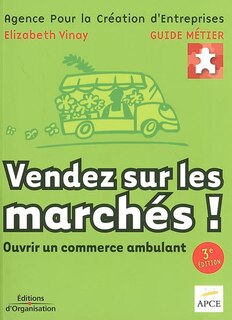 Front cover_Vendez sur les marchés ! : ouvrir un commerce ambulant