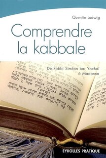 Couverture_Comprendre la kabbale : de Rabbi Siméon bar Yochaï (2e siècle) à Madonna (21e siècle)