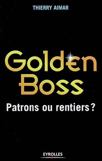 Couverture_Golden boss : patrons ou rentiers ?