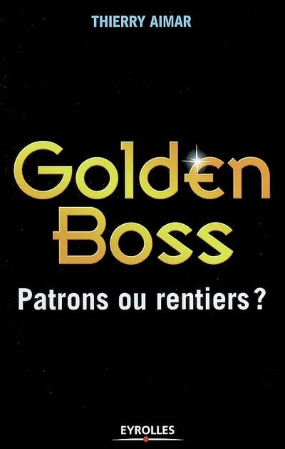 Couverture_Golden boss : patrons ou rentiers ?