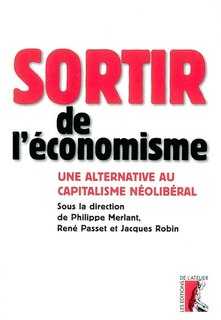 Sortir de l'économisme: Une alternative au capitalisme néolibéral