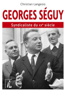 Front cover_Georges Séguy, syndicaliste du XXe siècle