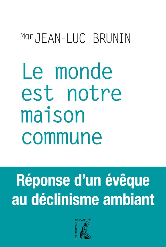 Le monde est notre maison commune: réponse d'un évêque au déclinisme ambiant