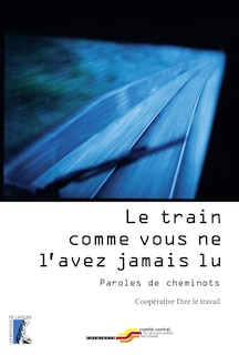 Front cover_Le train comme vous ne l'avez jamais lu : paroles de cheminots