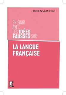 Couverture_En finir avec les idées fausses sur la langue française