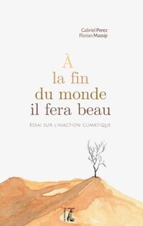 Front cover_A la fin du monde il fera beau : essai sur l'inaction climatique